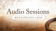 Load image into Gallery viewer, Measureless Love Audio Sessions
