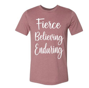 Fierce Believing Enduring T-Shirt