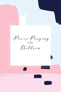 POWER PRAYING FOR YOUR CHILDREN JOURNAL